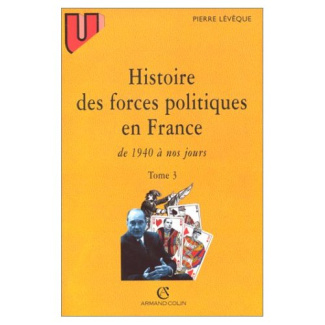 HISTOIRE DES FORCES POLITIQUES EN FRANCE. Tome 3, De 1940 à nos jours