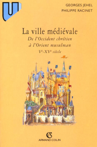LA VILLE MEDIEVALE. De l'Occident chrétien à l'Orient musulman (Vème-XVème siècle)