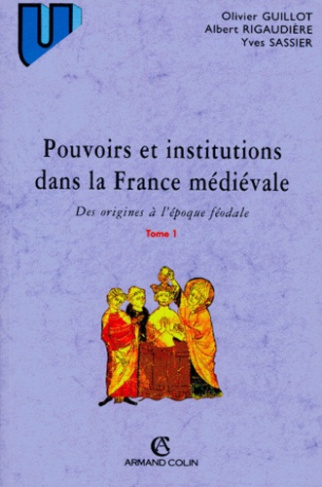 POUVOIRS ET INSTITUTIONS DANS LA FRANCE MEDIEVALE. Tome 1, Des origines à l'époque féodale, 3ème éd