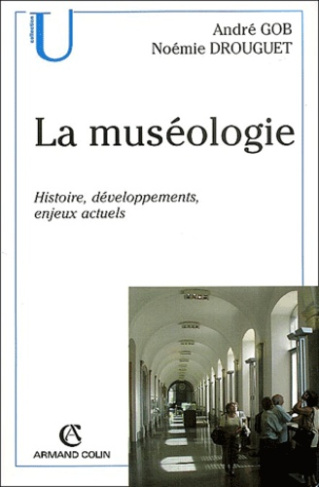 La muséologie. Histoire, développements, enjeux actuels
