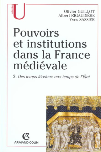 Pouvoirs et institutions dans la France médiévale. Tome 2, Des temps féodaux aux temps de l'Etat, 3è