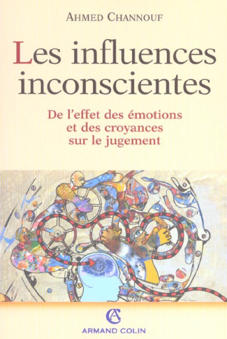 Les influences inconscientes. De l'effet des émotions et des croyances sur le jugement