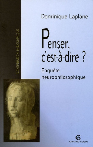 Penser, c'est-à-dire ? Enquête neurophilosophique