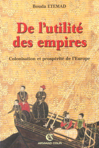 De l'utilité des empires. Colonisation et prospérité de l'Europe (XVIe-XXe siècle)