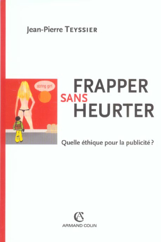Frapper sans heurter. Quelle éthique pour la publicité ?