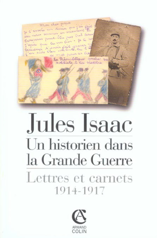 Jules Isaac, un historien dans la Grande Guerre. Lettres et carnets, 1914-1917
