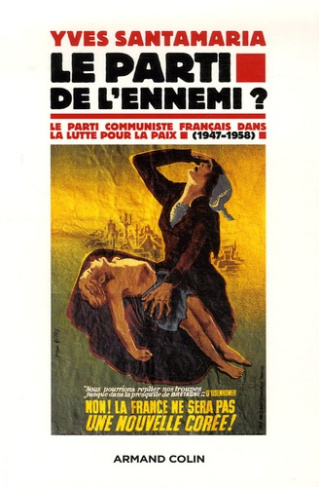 Le parti de l'ennemi ? Le Parti communiste français dans la lutte pour la paix (1947-1958)