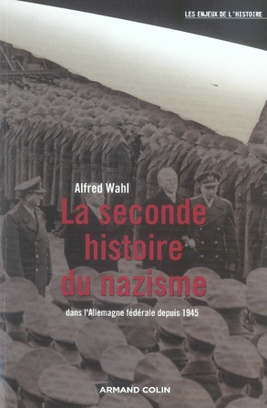 La seconde histoire du nazisme. Dans l' Allemagne fédérale depuis 1945