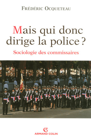 Mais qui donc dirige la police ? Sociologie des commissaires