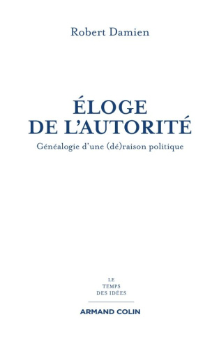 Eloge de l'autorité. Généalogie d'une (dé)raison politique