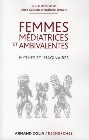 FEMMES MEDIATRICES ET AMBIVALENTES - MYTHES ET IMAGINAIRES