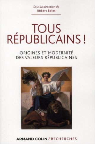 Tous républicains ! Origine et modernité des valeurs républicaines