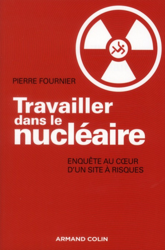 Travailler dans le nucléaire. Enquête au coeur d'un site à risque