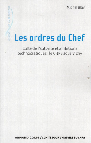 Les ordres du Chef. Culte de l'autorité et ambitions technocratiques : le CNRS sous Vichy