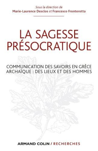 La sagesse "présocratique". Communication des savoirs en Grèce archaïque : des leiux et des hommes