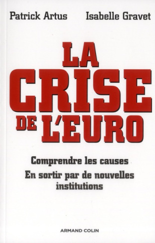 La crise de l'euro / Comprendre les causes, En sortir par de nouvelles institutions