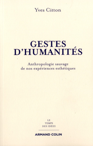 Gestes d'humanités. Anthropologie sauvage de nos expériences esthétiques