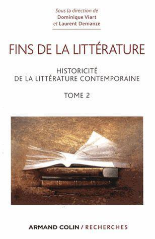 Fins de la littérature. tome 2 : Historicité de la littérature contemporaine