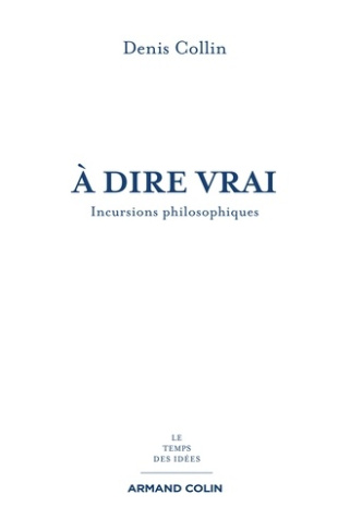 A dire vrai. Incursions philosophiques