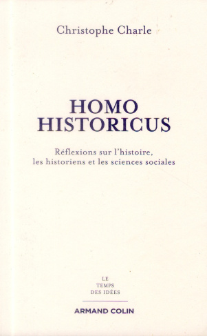 Homo Historicus. Réflexion sur l'histoire, les historiens et les sciences sociales