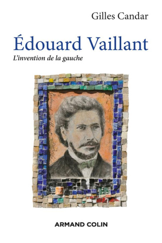 Edouard Vaillant. L'invention de la gauche