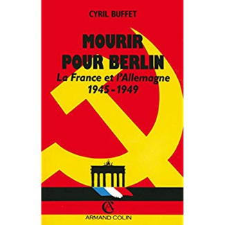 Mourir pour Berlin. La France et l'Allemagne, 1945-1949