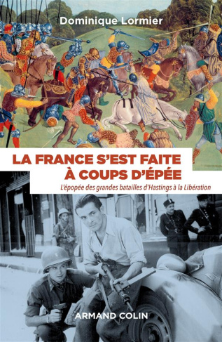 La France s'est faite à coups d'épée. L'épopée des grandes batailles d'Hastings à la Libération (106