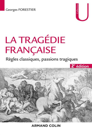 La tragédie française. Règles classiques, passions tragiques, 2e édition