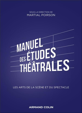 Manuel des études théâtrales. Les arts de la scène et du spectacle
