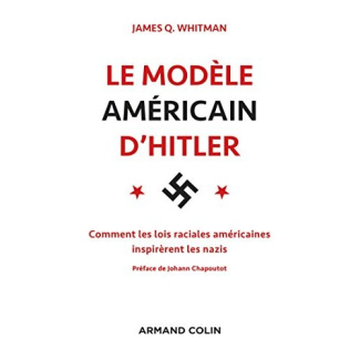Le modèle américain d'Hitler. Comment les lois raciales américaines inspièrent les nazis