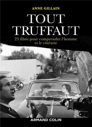 Tout Truffaut. 23 films pour comprendre l'homme et le cinéaste