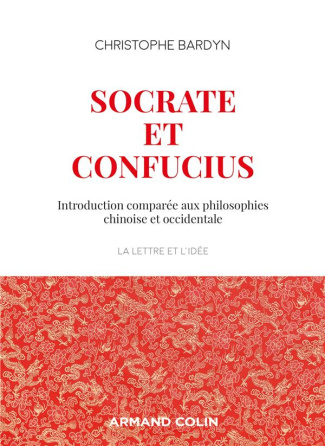 Socrate et Confucius. Introduction comparée aux philosophies chinoises et occidentales