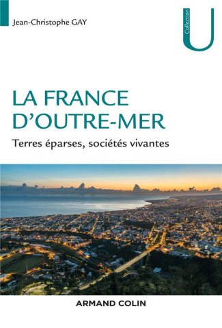 La France d'outre-mer. Terres éparses, sociétés vivantes