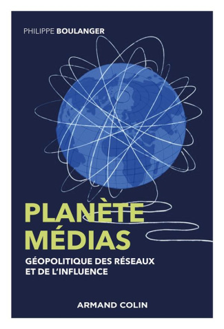 Planète médias. Géopolitique des réseaux et de l'influence