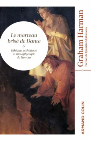 Le marteau brisé de Dante. Ethique, esthétique et métaphysique de l'amour
