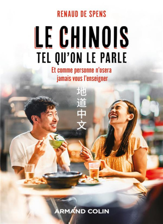 Le chinois tel qu'on le parle. Et comme personne n'osera jamais vous l'enseigner