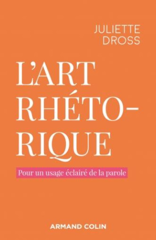 L'art rhétorique. Petit manuel pour un usage éclairé de la parole