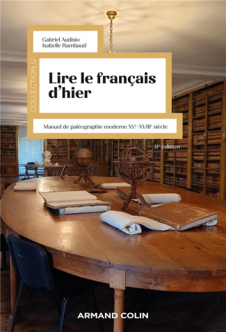 Lire le français d'hier. Manuel de paléographie moderne XVe-XVIIIe siècle, 6e édition
