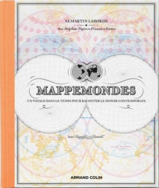 Mappemondes. Un voyage dans le temps pour raconter le monde contemporain