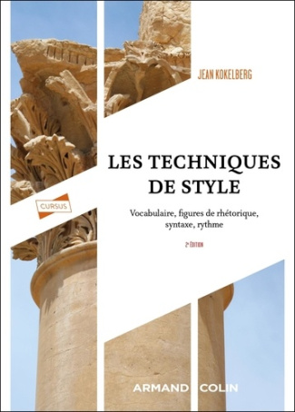 Les techniques de style. Vocabulaire, figures de rhétorique, syntaxe, rythme, 2e édition