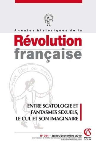 Annales historiques de la Révolution française N° 361, Juillet/Septembre 2010 : Entre scatologie et