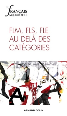 Le français aujourd'hui N° 176, Mars 2012 : FLM, FLS, FLE au delà des catégories