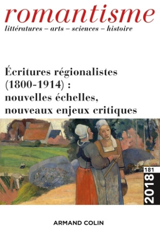 Romantisme N° 181/2018 : Ecritures régionalistes (1800-1914) : nouvelles échelles, nouveaux enjeux c