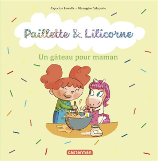 Paillette & Lilicorne Tome 7 : Un gâteau pour maman