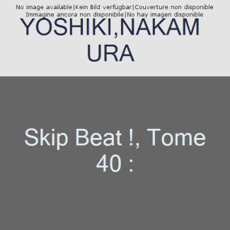 Skip Beat ! Tome 40