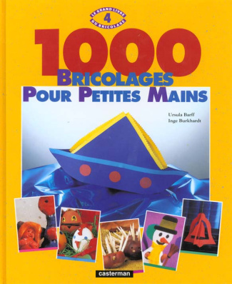 1000 BRICOLAGES POUR PETITES MAINS. Tome 4