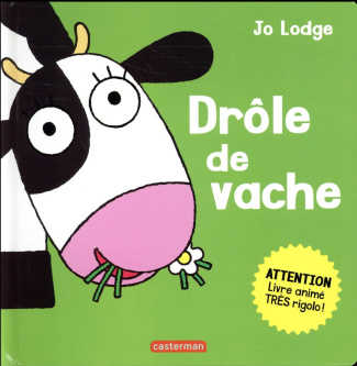 Drôle de vache. Attention, livre animé très rigolo !