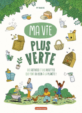 Ma vie plus verte. Des astuces et des recettes qui font du bien à la planète !