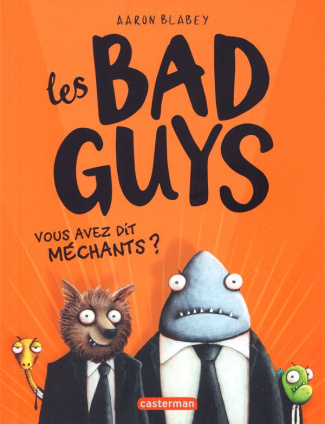 Les Bad Guys Tome 1 : Vous avez dit méchants ?