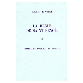 LA REGLE DE SAINT BENOIT. Tome 7, Commentaire doctrinal et spirituel